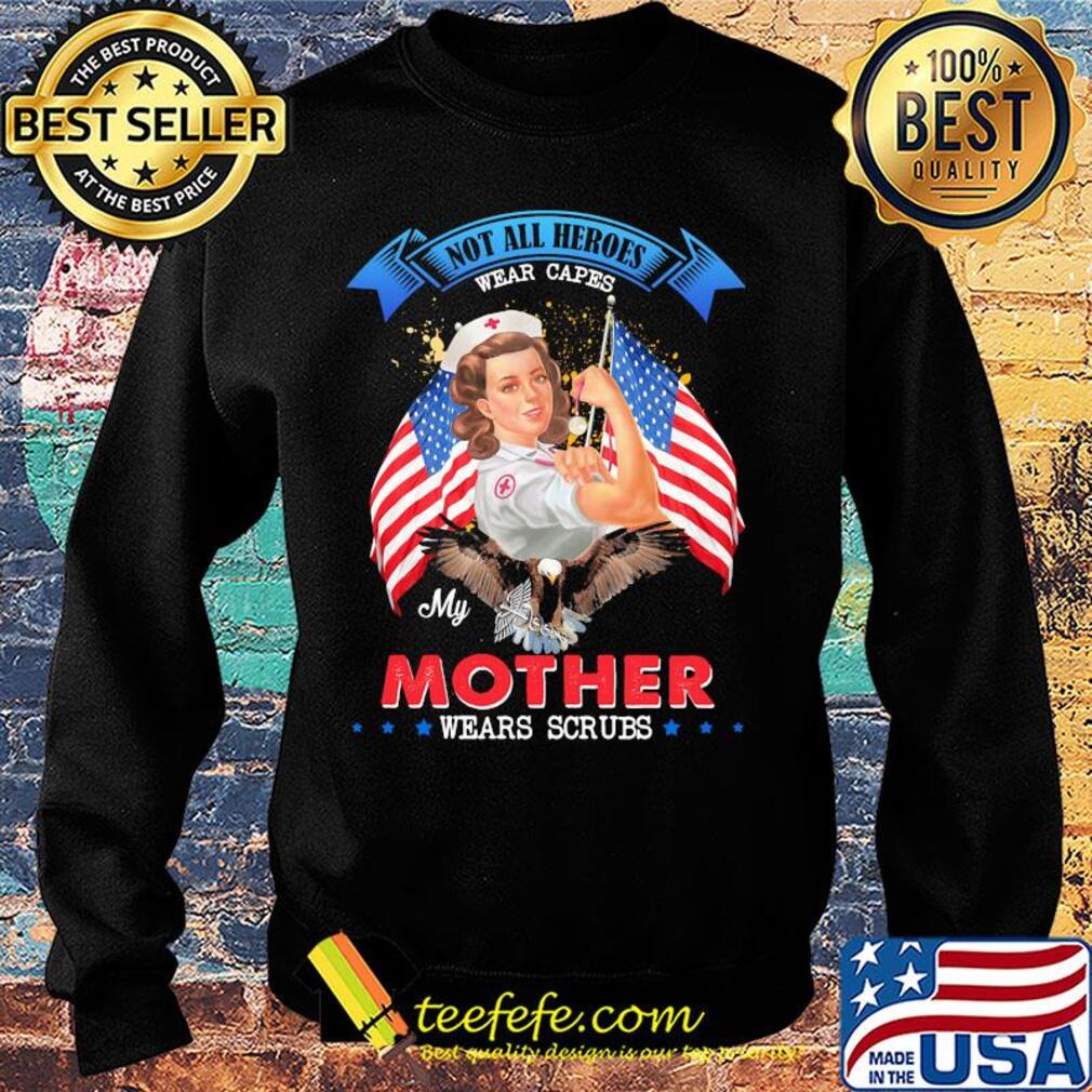 Nurse Not all heroes wear capes my mother wears scrubs American flag veteran s Sweater Nurse Not all heroes wear capes my mother wears scrubs American flag veteran s Sweater