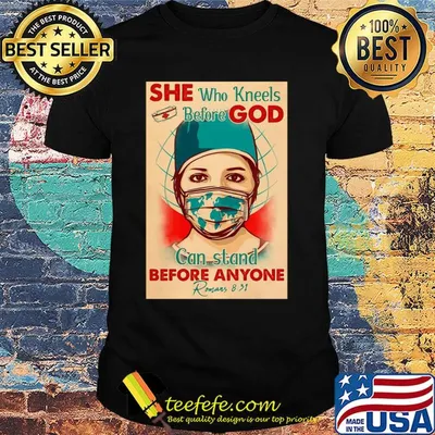 Nurse she who kneels before god can stand before anyone romans mask covid-19 porters shirt