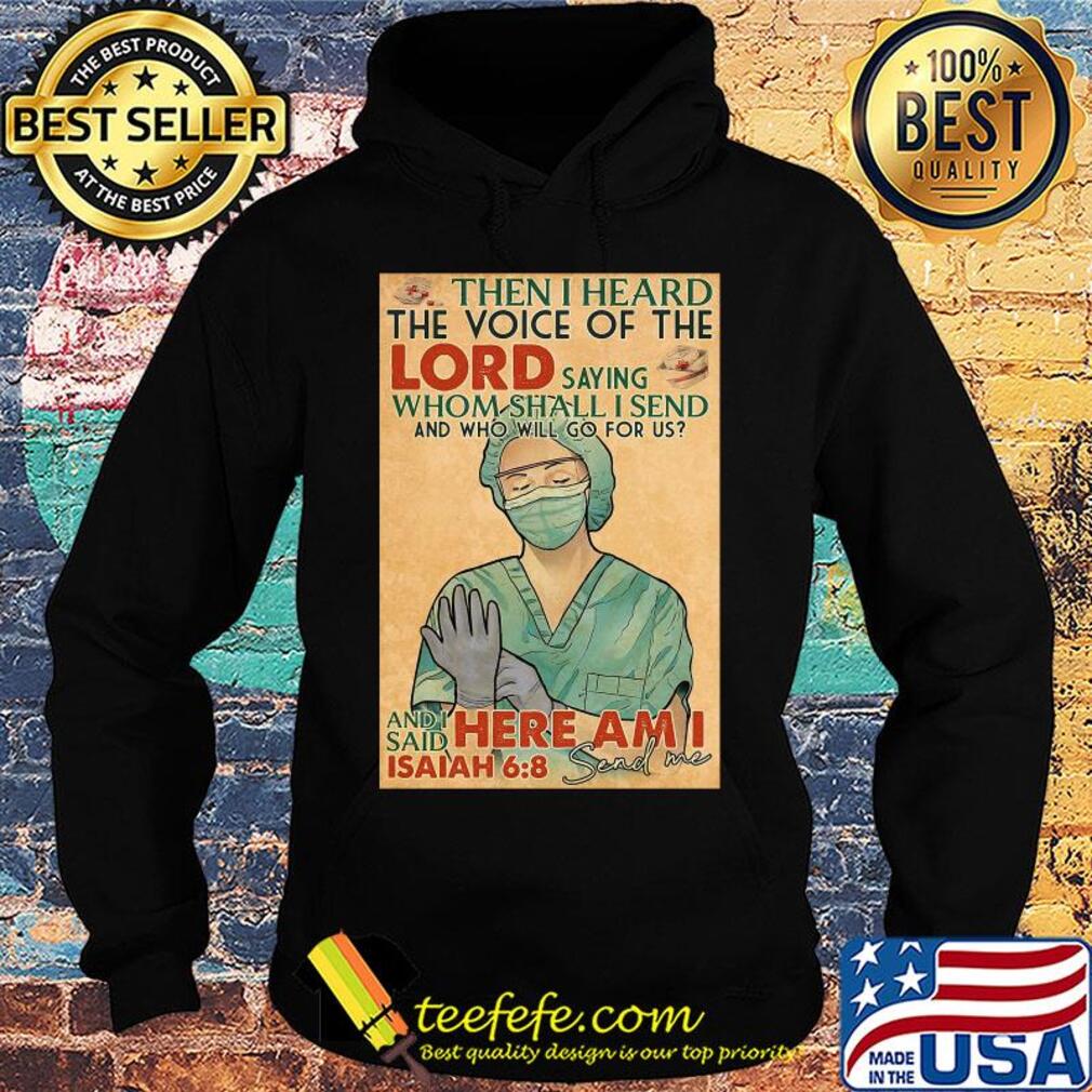 Nurse then I heard the voice of the lord saying whom shall I send and who will go for us s Hoodie Nurse then I heard the voice of the lord saying whom shall I send and who will go for us s Hoodie