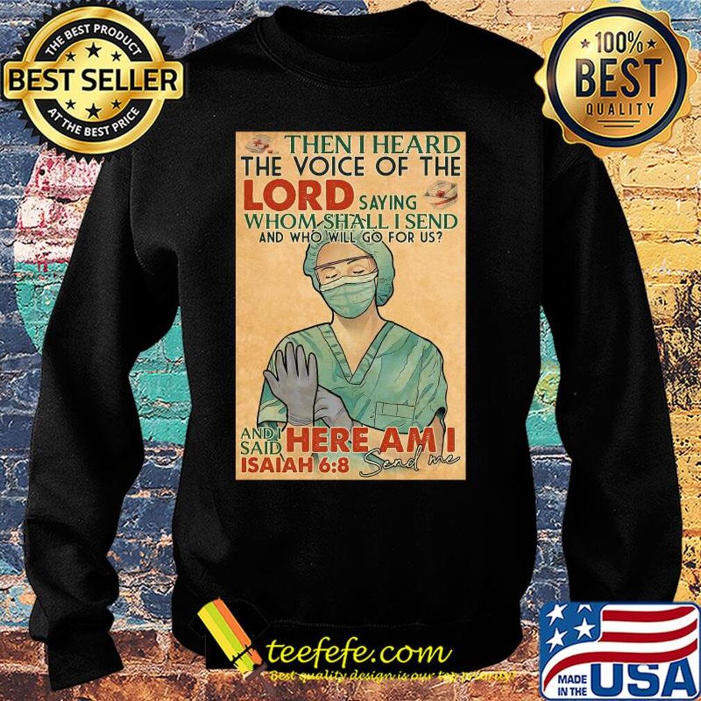 Nurse then I heard the voice of the lord saying whom shall I send and who will go for us s Sweater Nurse then I heard the voice of the lord saying whom shall I send and who will go for us s Sweater