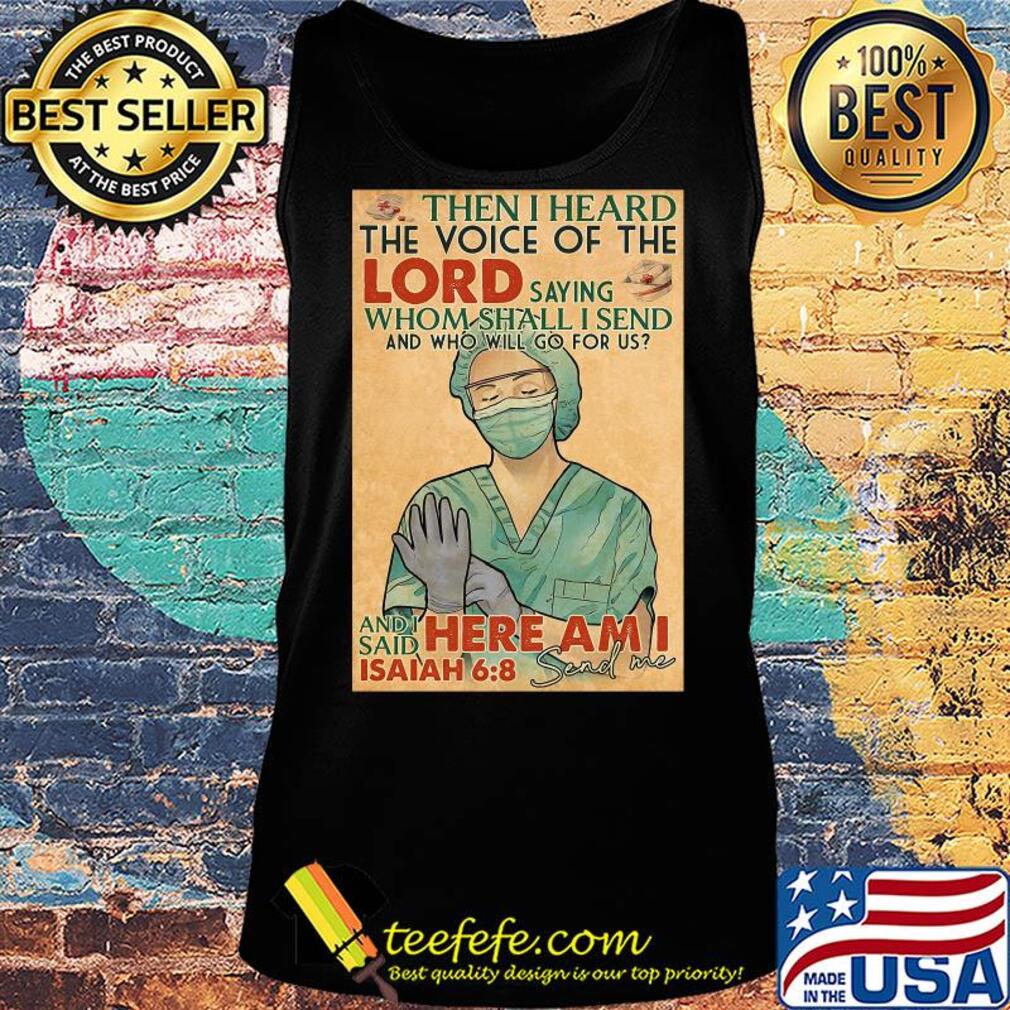 Nurse then I heard the voice of the lord saying whom shall I send and who will go for us s Tank top Nurse then I heard the voice of the lord saying whom shall I send and who will go for us s Tank top