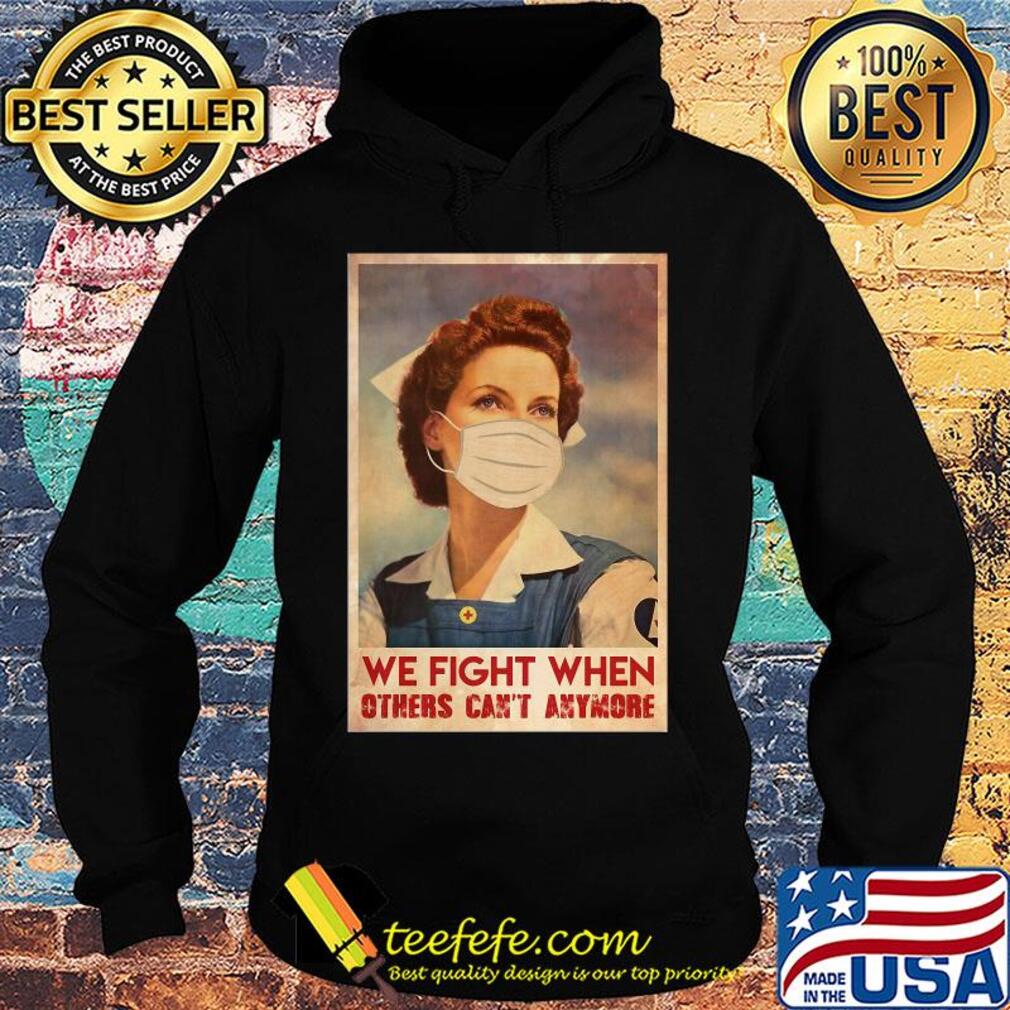 Nurse we fight when others can’t anymore mask covid-19 poster s Hoodie Nurse we fight when others can’t anymore mask covid-19 poster s Hoodie