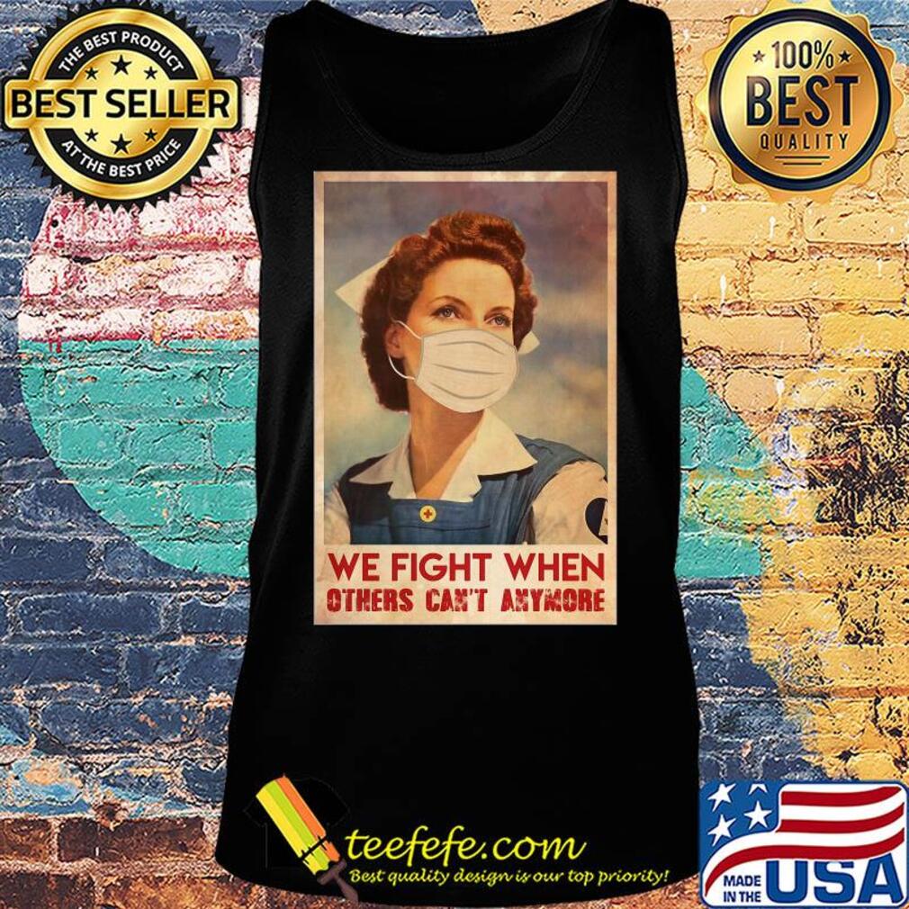 Nurse we fight when others can’t anymore mask covid-19 poster s Tank top Nurse we fight when others can’t anymore mask covid-19 poster s Tank top
