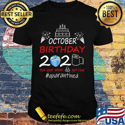 October birthday 2020 the year when got real quarantined t-shirt