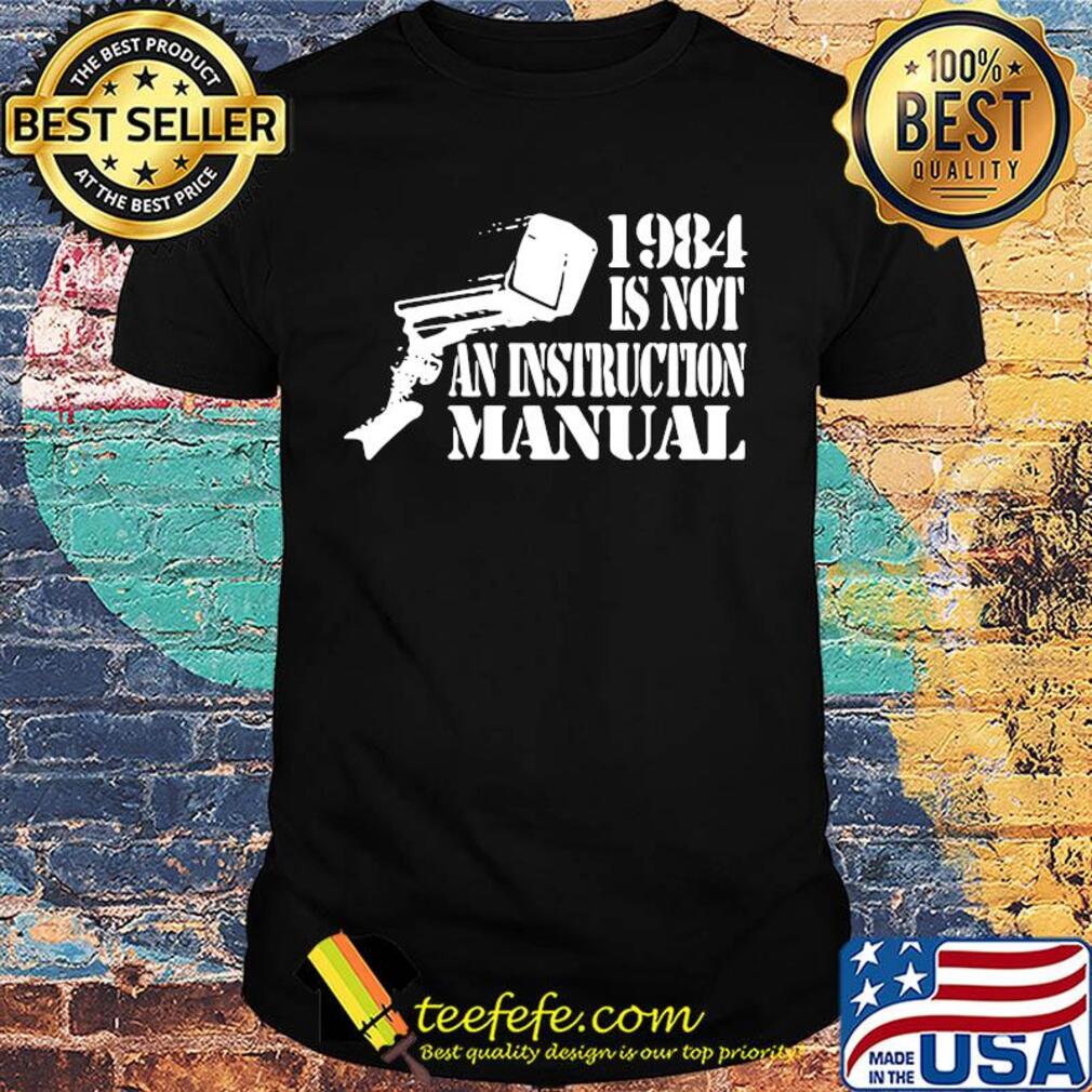 Official 1984 is not an instruction manual shirt