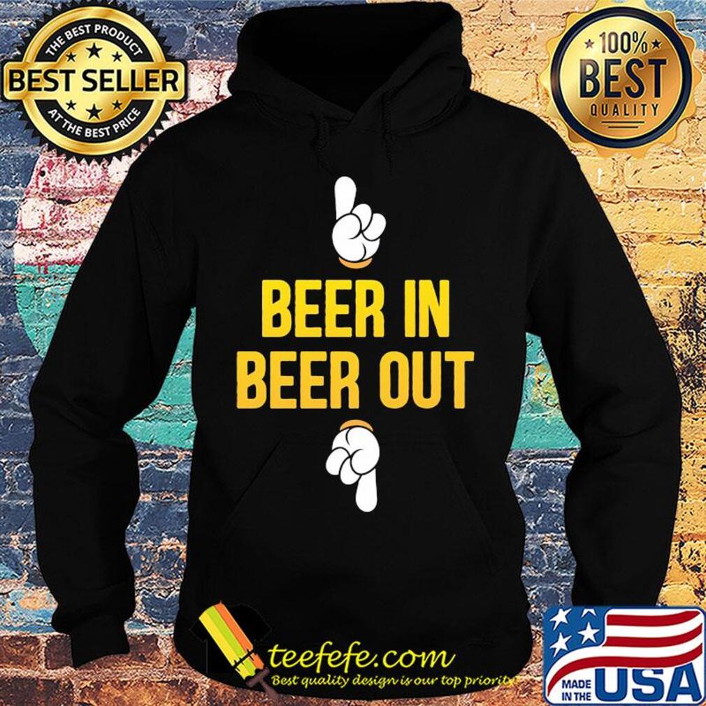 Official Beer in beer out s Hoodie Official Beer in beer out s Hoodie