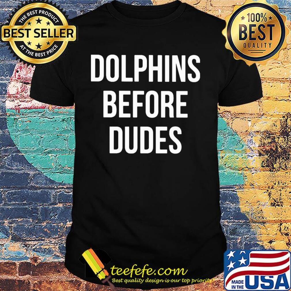 Official Dolphins before dudes shirt