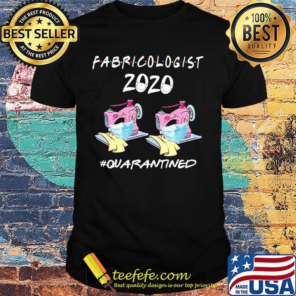 Official Fabricologist 2020 #quarantined shirt