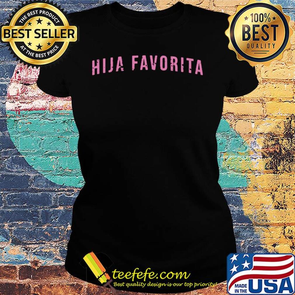 Official Hija favorita s Ladies tee Official Hija favorita s Ladies tee