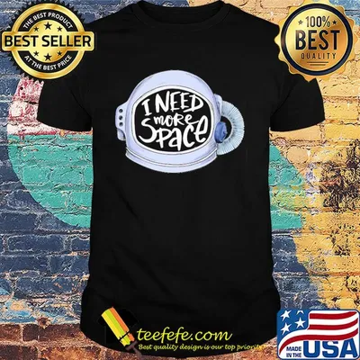 Official I need more space shirt