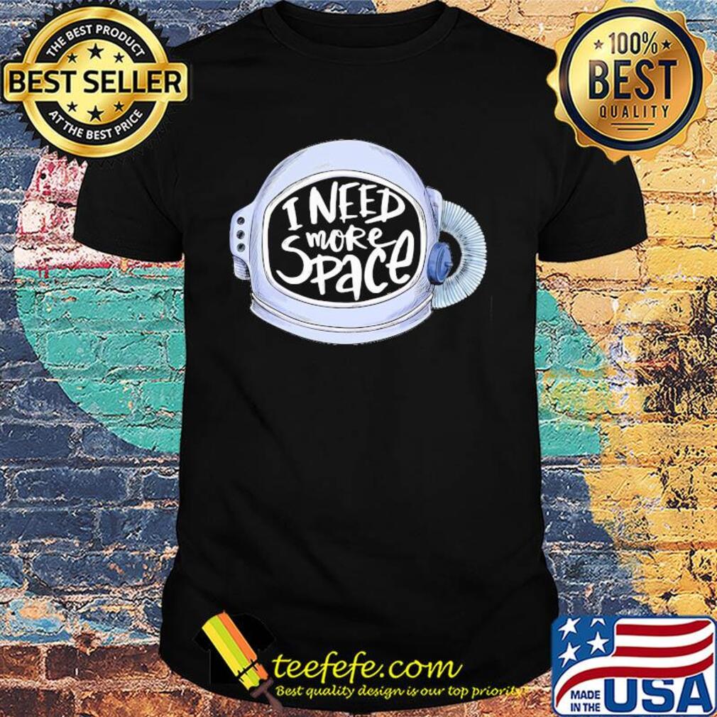 Official I need more space shirt Official I need more space shirt