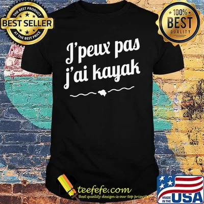 Official j’peux pas j’ai kayak shirt