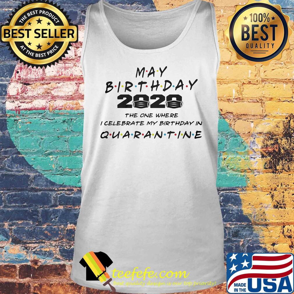 Official May birthday 2020 mask the one where I celebrate my birthday in quarantine s Tank top Official May birthday 2020 mask the one where I celebrate my birthday in quarantine s Tank top