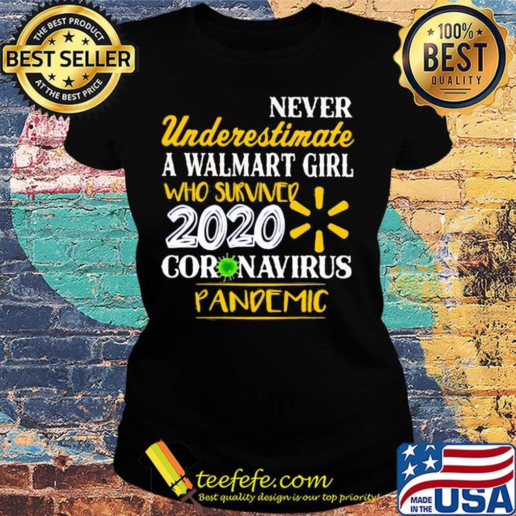 Official Never Underestimate A Walmart Girl Who Survived 2020 Coronavirus Pandemic s Ladies tee Official Never Underestimate A Walmart Girl Who Survived 2020 Coronavirus Pandemic s Ladies tee