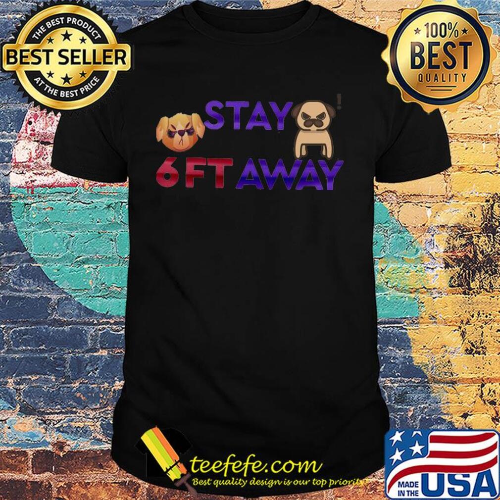 Official pug stay 6ft away shirt Official pug stay 6ft away shirt
