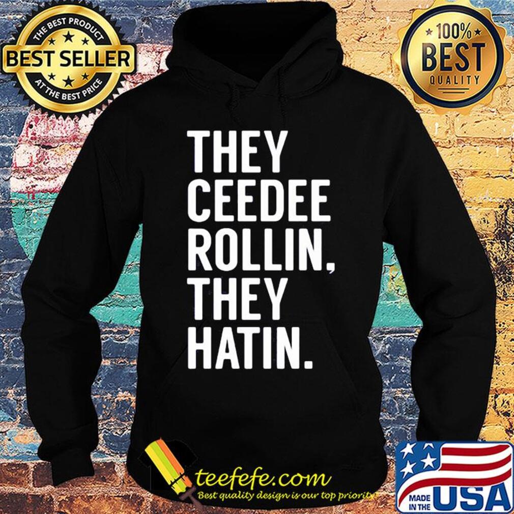 Official they ceedee rollin they hatin s Hoodie Official they ceedee rollin they hatin s Hoodie