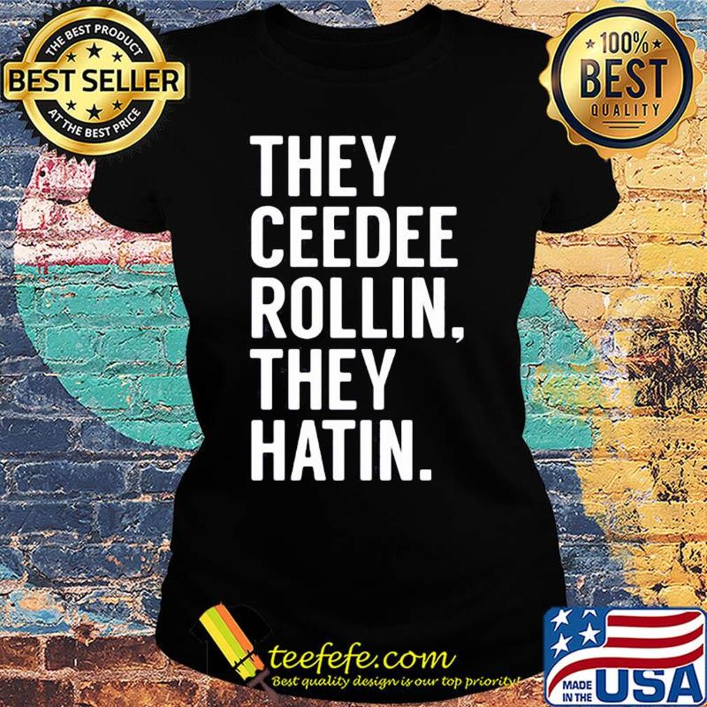 Official they ceedee rollin they hatin s Ladies tee Official they ceedee rollin they hatin s Ladies tee