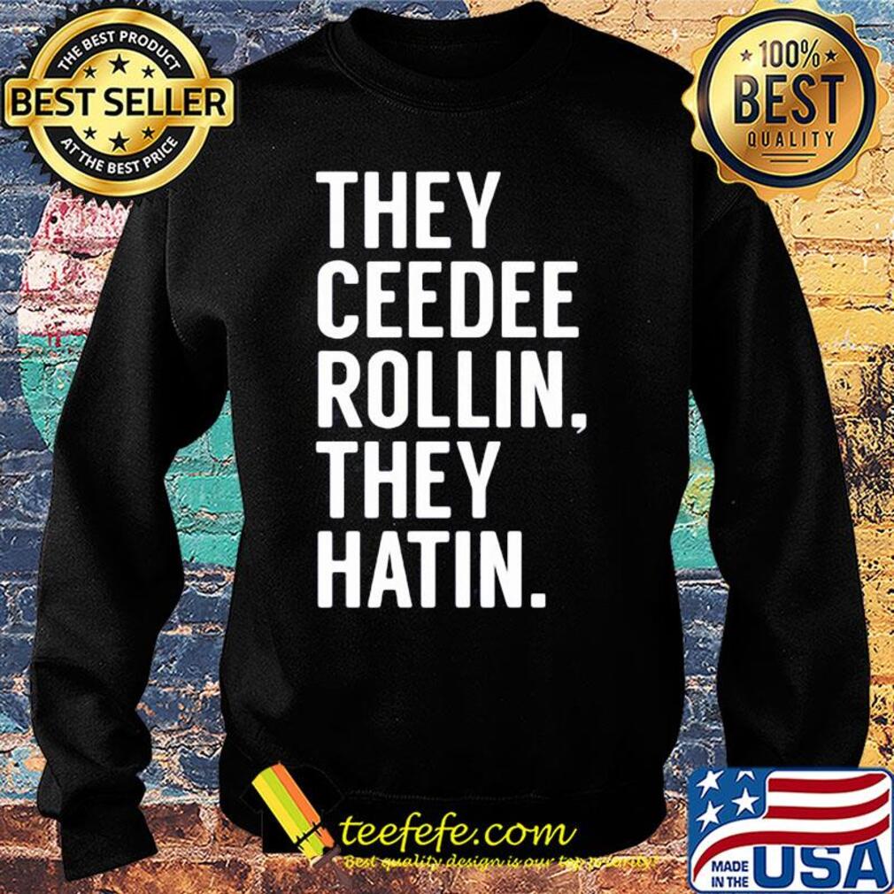 Official they ceedee rollin they hatin s Sweater Official they ceedee rollin they hatin s Sweater