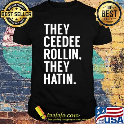Official they ceedee rollin they hatin shirt
