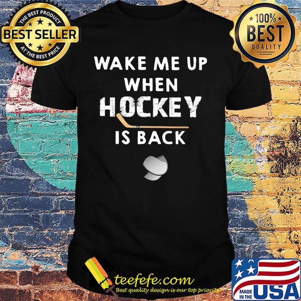Official Wake me up when hockey is back shirt Official Wake me up when hockey is back shirt