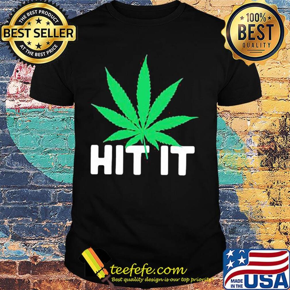 Official Weed hit it shirt Official Weed hit it shirt