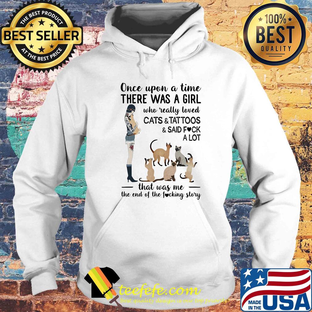 Once upon a time there was a girl who really loved cats and tattoos and said fuck a lot heart s Hoodie Once upon a time there was a girl who really loved cats and tattoos and said fuck a lot heart s Hoodie