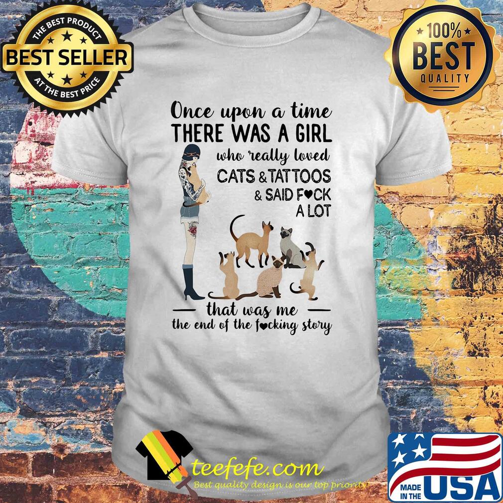 Once upon a time there was a girl who really loved cats and tattoos and said fuck a lot heart shirt Once upon a time there was a girl who really loved cats and tattoos and said fuck a lot heart shirt
