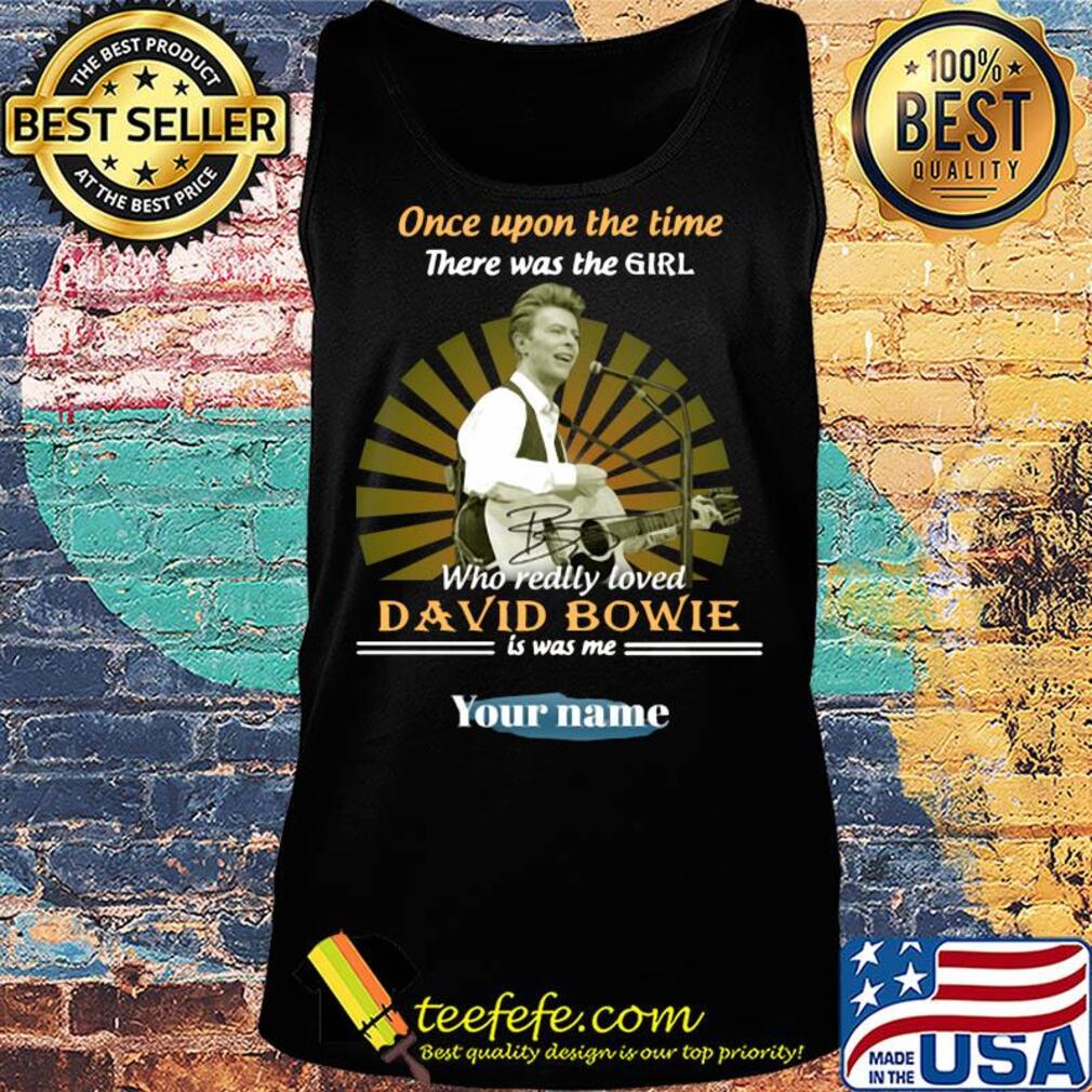 Once upon a time there was the girl who really loved david bowie is was me your name s Tank top Once upon a time there was the girl who really loved david bowie is was me your name s Tank top