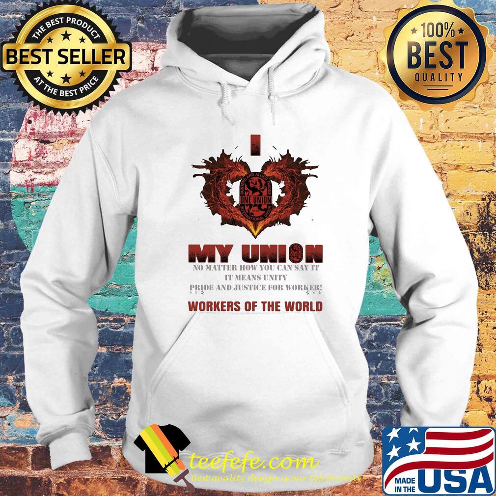 One Union I love My union no matter how you can say it workers of the world s Hoodie One Union I love My union no matter how you can say it workers of the world s Hoodie