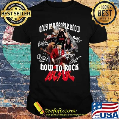 Only old people know how to rock acdc signatures shirt