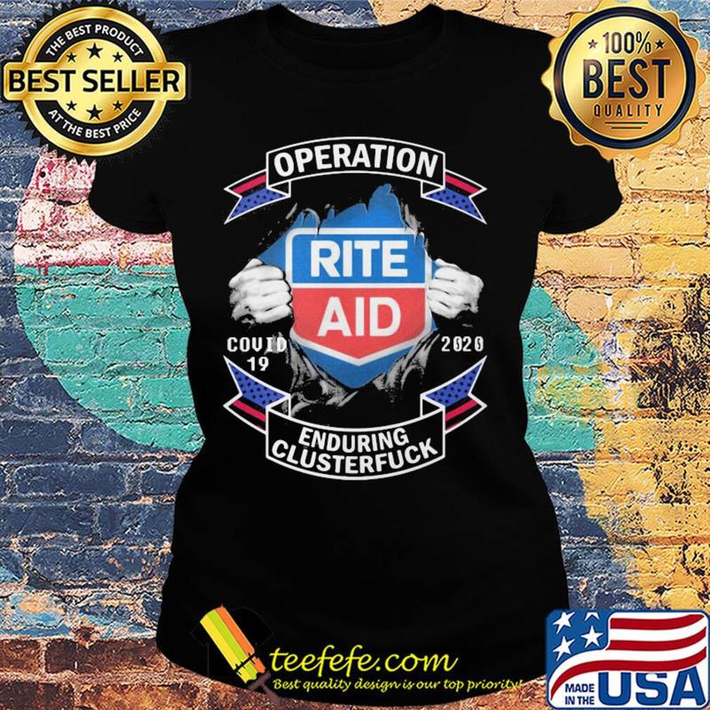Operation covid 19 rite aid 2020 enduring clusterfuck s Ladies tee Operation covid 19 rite aid 2020 enduring clusterfuck s Ladies tee