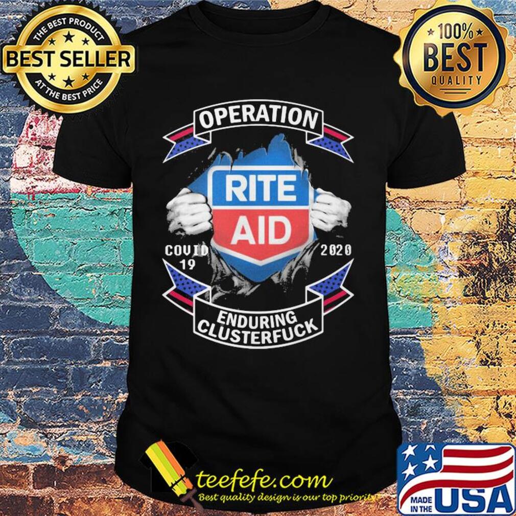 Operation covid 19 rite aid 2020 enduring clusterfuck shirt Operation covid 19 rite aid 2020 enduring clusterfuck shirt