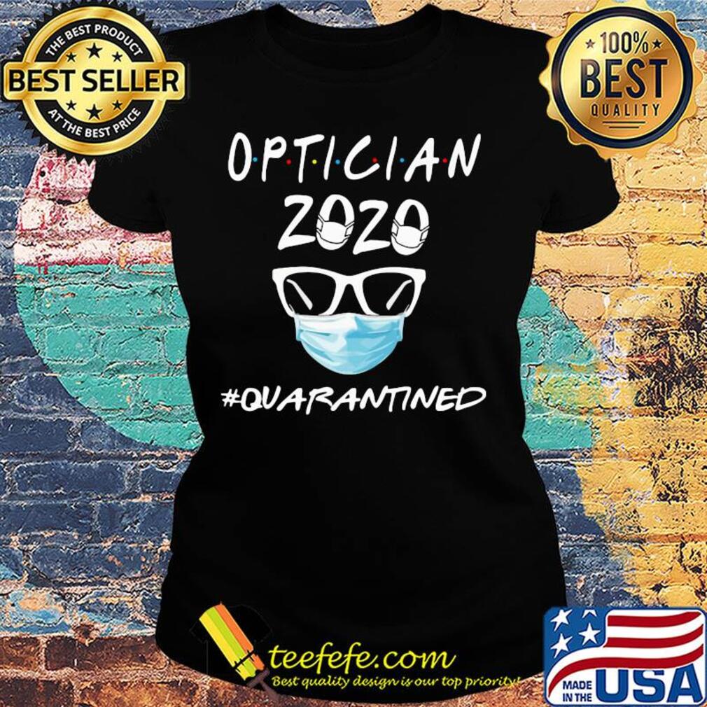 Optician 2020 mask quarantined s Ladies tee Optician 2020 mask quarantined s Ladies tee