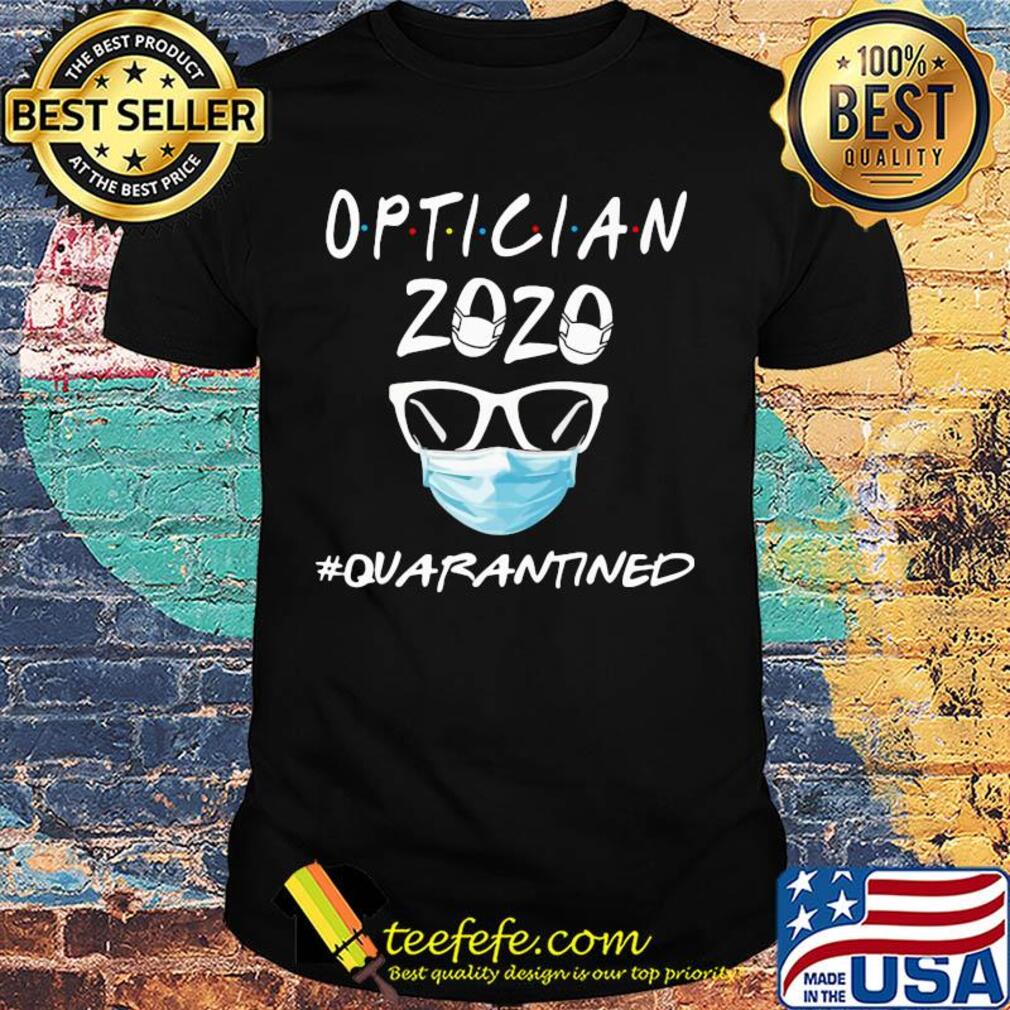 Optician 2020 mask quarantined shirt