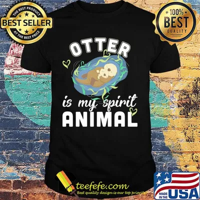 Otter is my spirit animal shirt