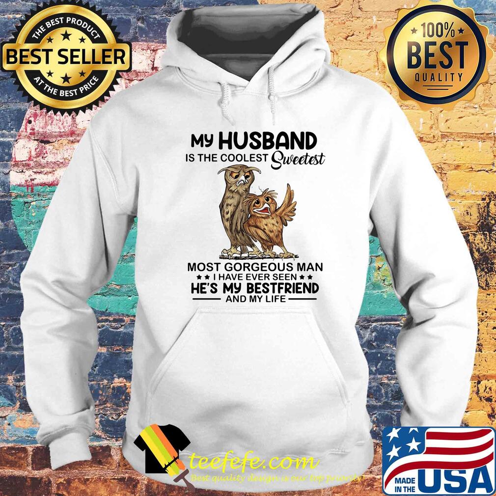 Owl my husband is the coolest sweetest most gorgeous man s Hoodie Owl my husband is the coolest sweetest most gorgeous man s Hoodie