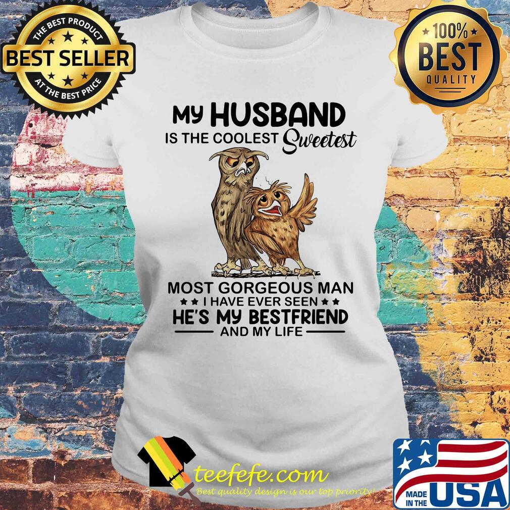 Owl my husband is the coolest sweetest most gorgeous man s Laides tee Owl my husband is the coolest sweetest most gorgeous man s Laides tee