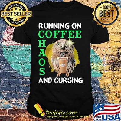 Owl running on coffee chaos and cursing shirt