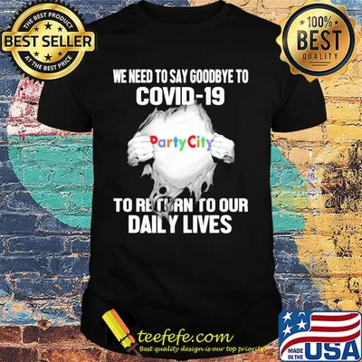 Party city we need to say goodbye to covid-19 to return to our daily lives hands shirt