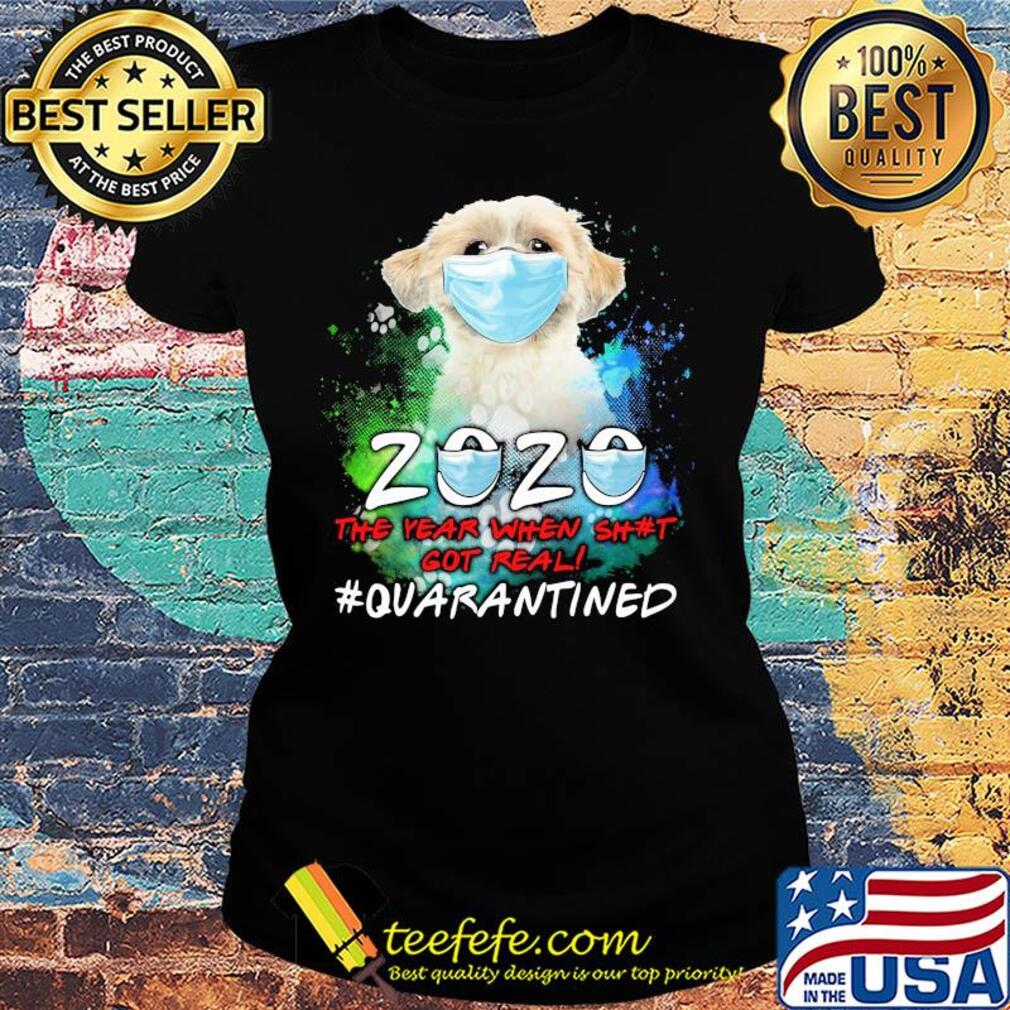 Pekingese 2020 the year when shit got real #quarantined mask s Ladies tee Pekingese 2020 the year when shit got real #quarantined mask s Ladies tee