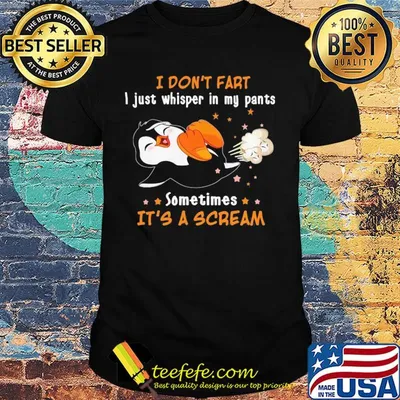 Penguin I don't fart I just whisper in my pants sometimes it's a scream shirt