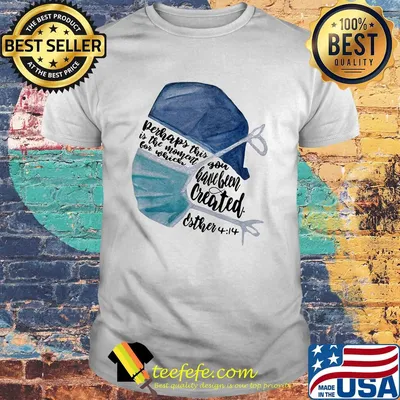 Perhaps this is the moment for which you have been created irther nurse shirt
