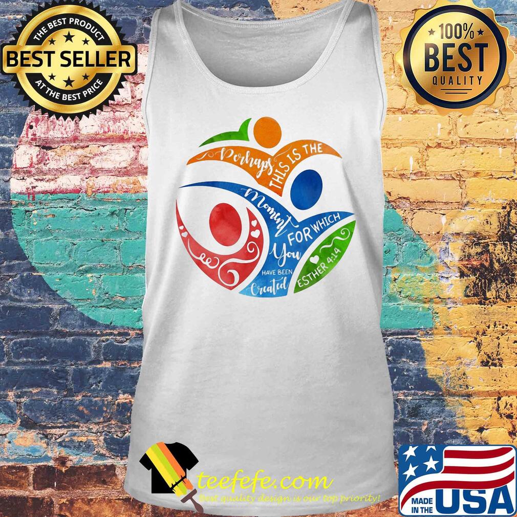 Perhaps this is the mommy for which you have been esther 4 14 s Tank top Perhaps this is the mommy for which you have been esther 4 14 s Tank top