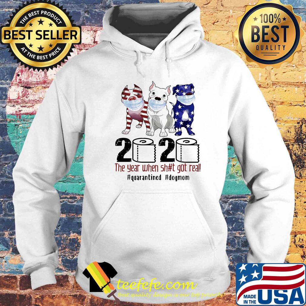 Pit bull 2020 the year when shit got real #quarantined t-s Hoodie Pit bull 2020 the year when shit got real #quarantined t-s Hoodie