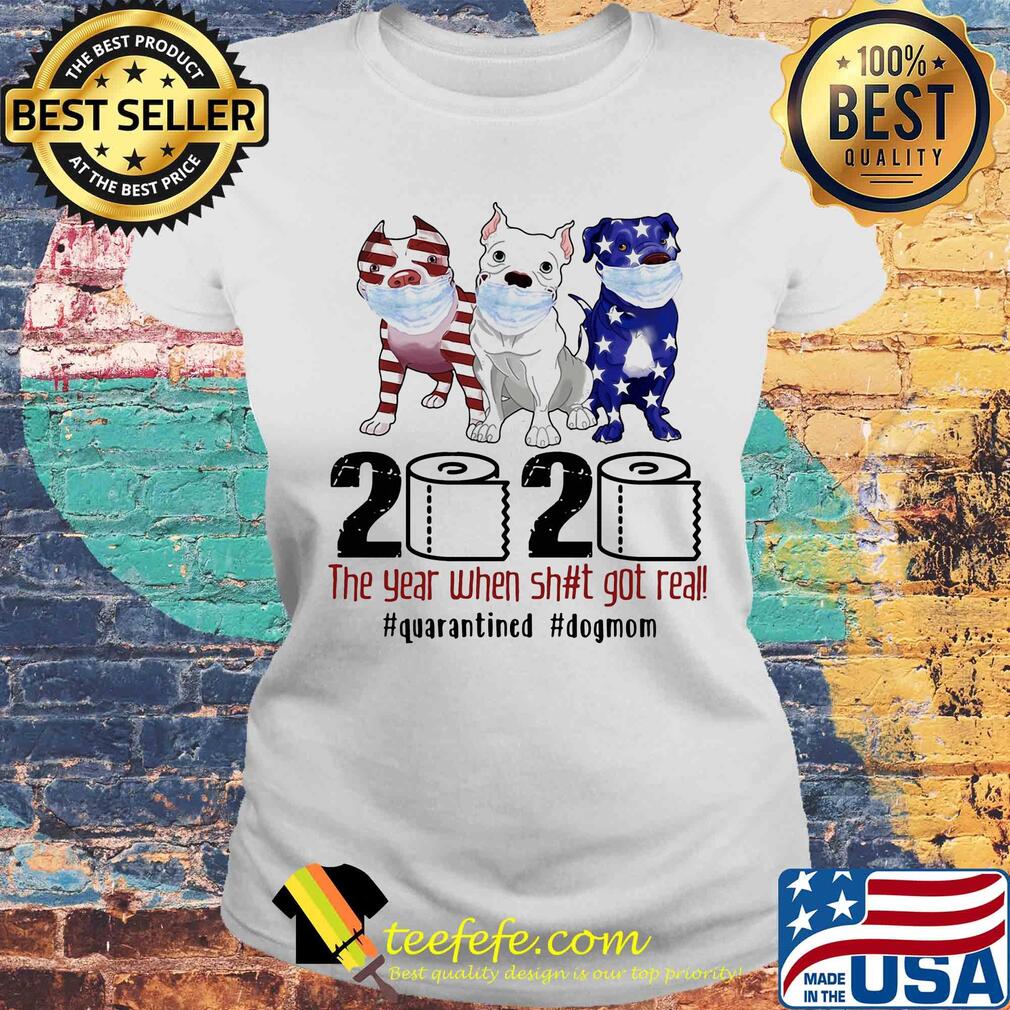 Pit bull 2020 the year when shit got real #quarantined t-s Laides tee Pit bull 2020 the year when shit got real #quarantined t-s Laides tee
