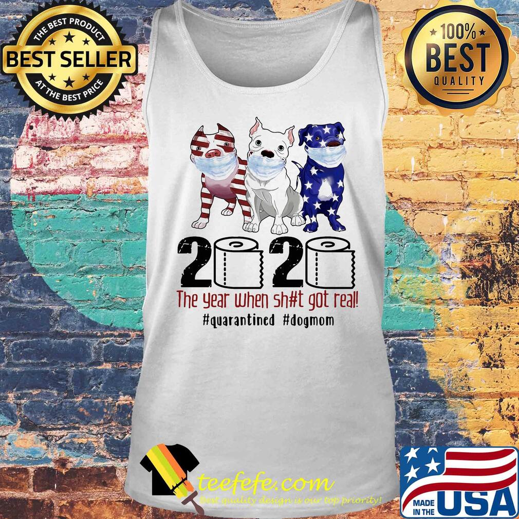 Pit bull 2020 the year when shit got real #quarantined t-s Tank top Pit bull 2020 the year when shit got real #quarantined t-s Tank top
