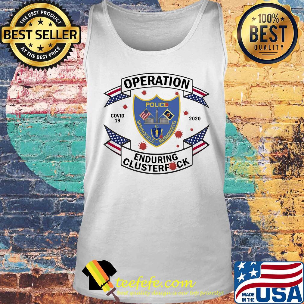Police springfield massachusetts operation covid-19 2020 enduring clusterfuck s Tank top Police springfield massachusetts operation covid-19 2020 enduring clusterfuck s Tank top