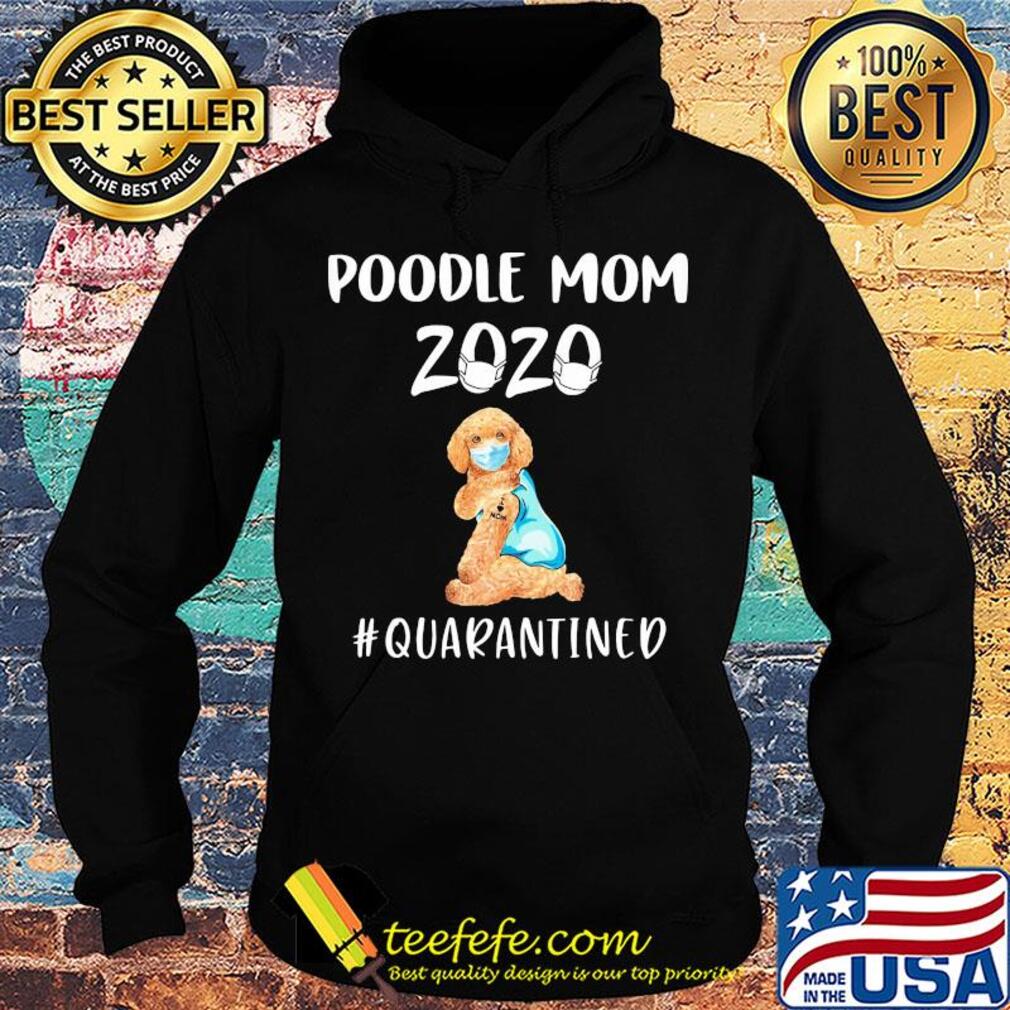 Poodle mom 2020 mask quarantined s Hoodie Poodle mom 2020 mask quarantined s Hoodie