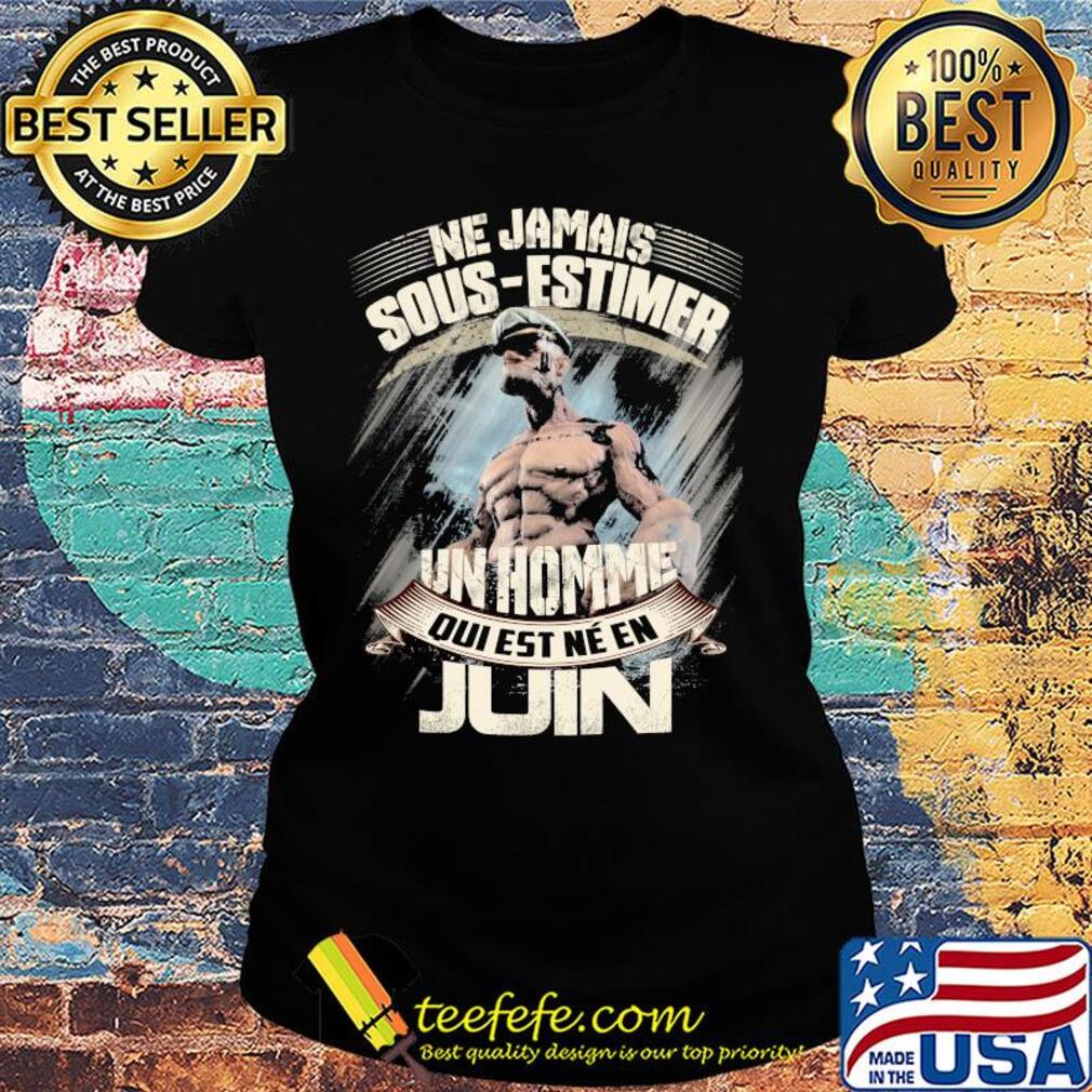 Popeye ne jamais sous-estimer une homme qui est nee en juin s Ladies tee Popeye ne jamais sous-estimer une homme qui est nee en juin s Ladies tee