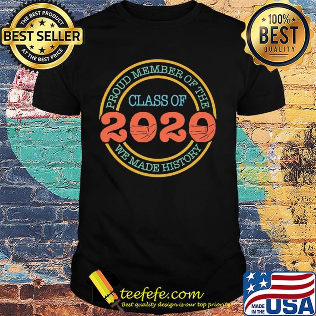 Proud member of the class 2020 we made history mask covid-19 shirt